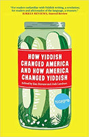 How Yiddish Changed America and How America Changed Yiddish, Edited by Ilan Stavans and Josh Lambert