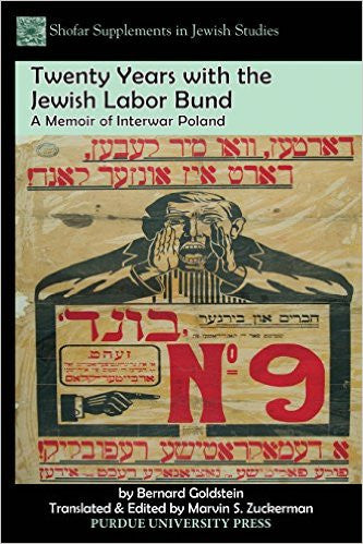 Twenty Years with the Jewish Labor Bund: A Memoir of Interwar Poland by Bernard Goldstein, Translator Marvin Zuckerman