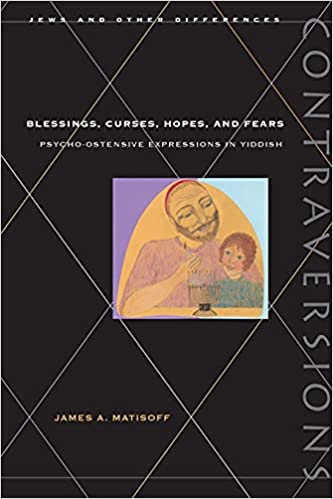 Blessings, Curses, Hopes, and Fears Psycho-Ostensive Expressions in Yiddish by James A. Matisoff