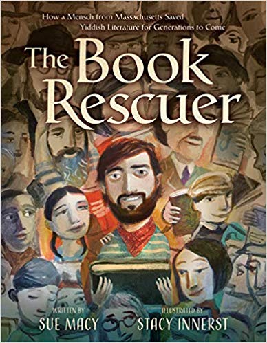 The Book Rescuer: How a Mensch from Massachusetts Saved Yiddish Literature for Generations to Come by Sue Macy