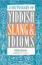 A Dictionary Of Yiddish Slang & Idioms by Fred Kogos