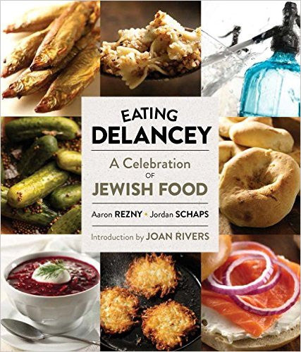 Eating Delancey: A Celebration of Jewish Food by Aaron Rezny