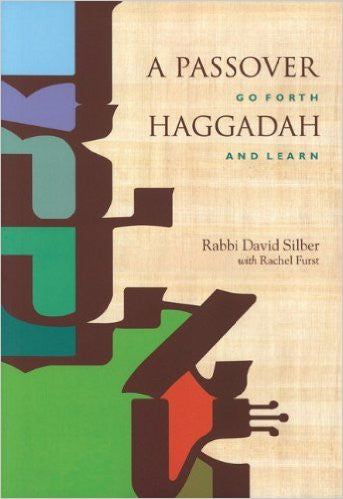 A Passover Haggadah: Go Forth and Learn by David Silber and Rachel Furst