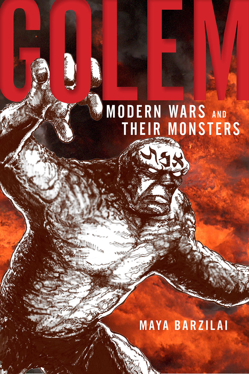 Golem: Modern Wars and Their Monsters by Maya Barzilai
