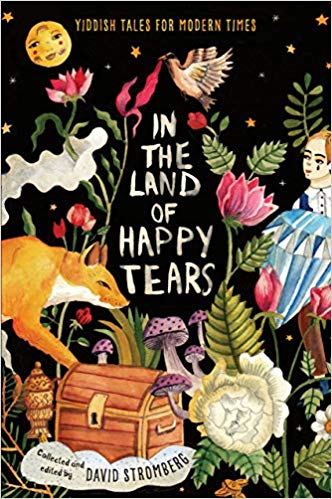 In the Land of Happy Tears: Yiddish Tales for Modern Times edited by David Stromberg