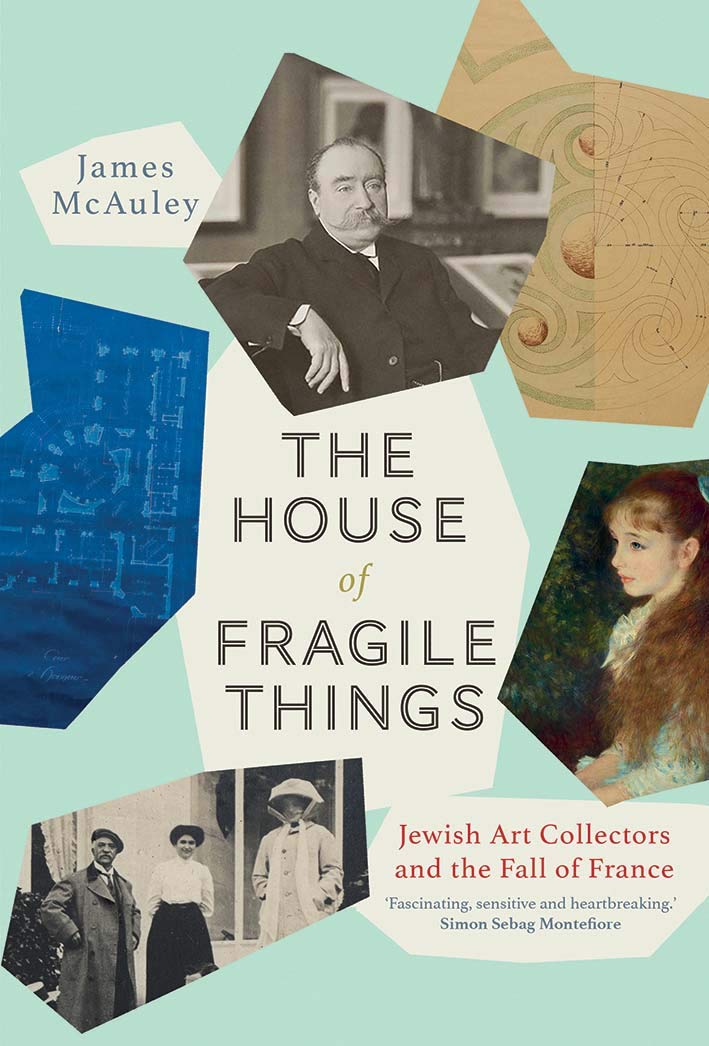 The House of Fragile Things: Jewish Art Collectors and the Fall of France by James McAulety