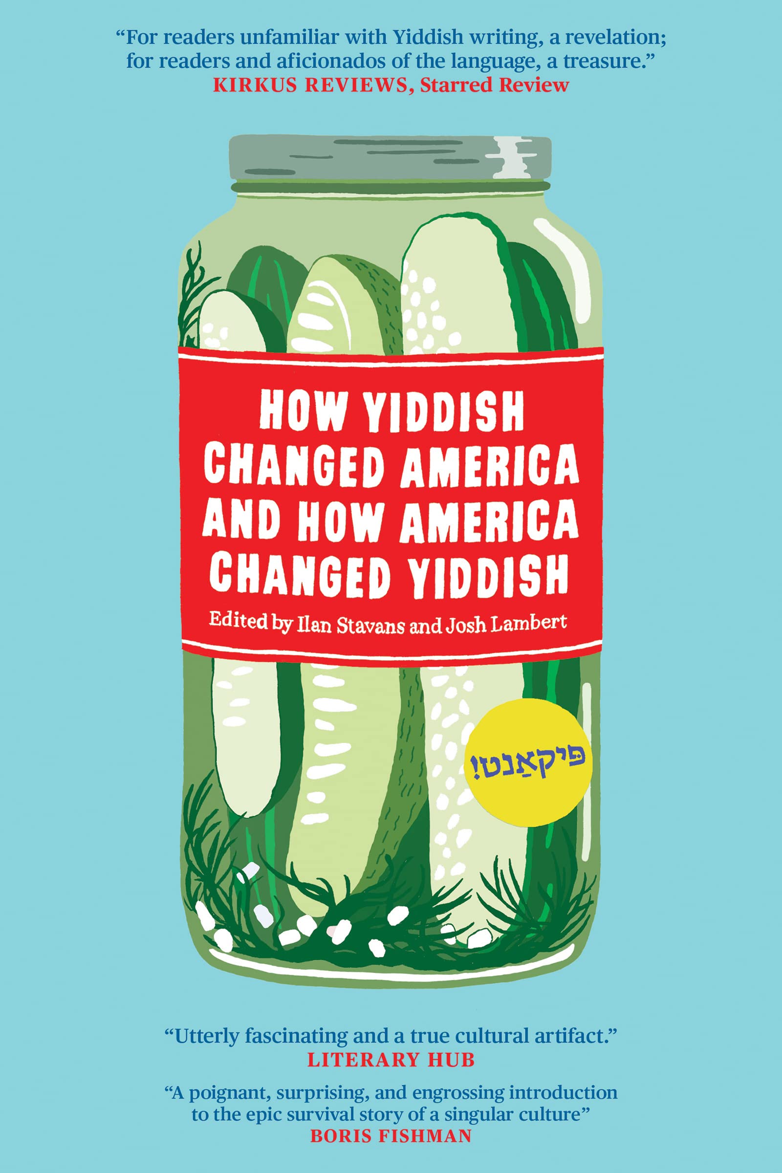 How Yiddish Changed America and How America Changed Yiddish, Edited by Ilan Stavans and Josh Lambert