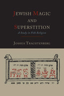 Jewish Magic and Superstition: A Study in Folk Religion by Joshua Trachtenberg
