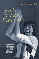 Jewish Radical Feminism: Voices from the Women’s Liberation Movement by Joyce Antler