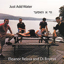 Just Add Water: Eleanor Reissa and Di Boyess, Produced by Frank London