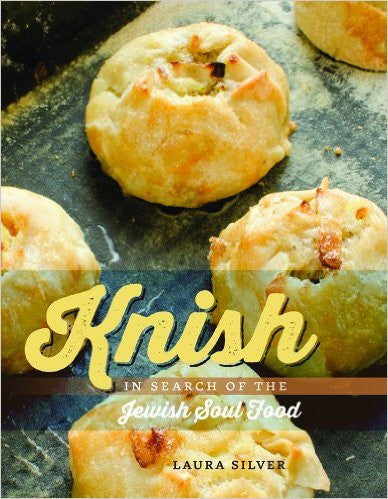 Knish: In Search of Jewish Soul Food by Laura Silver