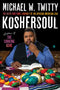 Koshersoul: The Faith and Food Journey of an African American Jew by Michael W. Twitty