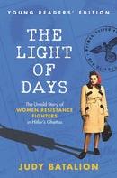 The Light of Days Young Readers' Edition: The Untold Story of Women Resistance Fighters in Hitler's Ghettos By Judy Batalion