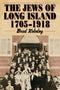 The Jews of Long Island: 1705-1918 by Brad Kolodny