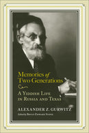 Memories of Two Generations: A Yiddish Life in Russia and Texas by Alexander Z. Gurwitz