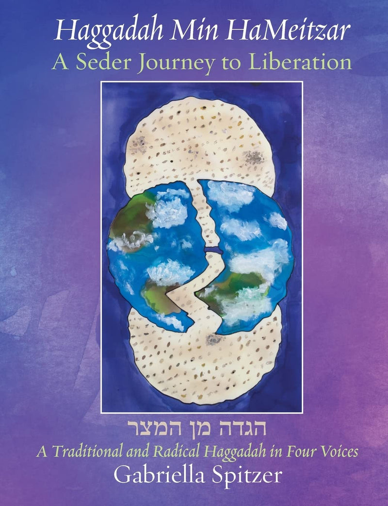 Haggadah Min HaMeitzar - A Seder Journey to Liberation: A Traditional and Radical Haggadah in Four Voices by Gabriella Spitzer