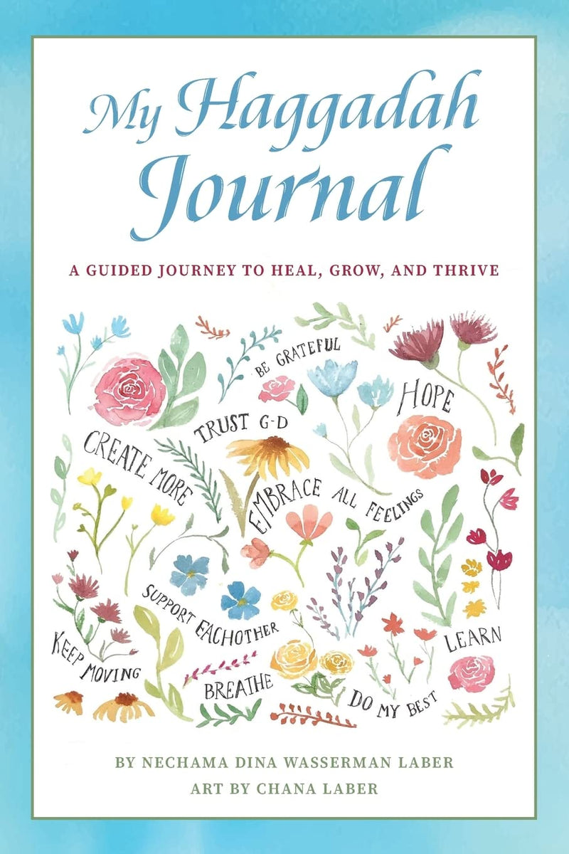 My Haggadah Journal: A Guided Journey to Heal, Grow, and Thrive by Nechama Dina Wasserman Laber