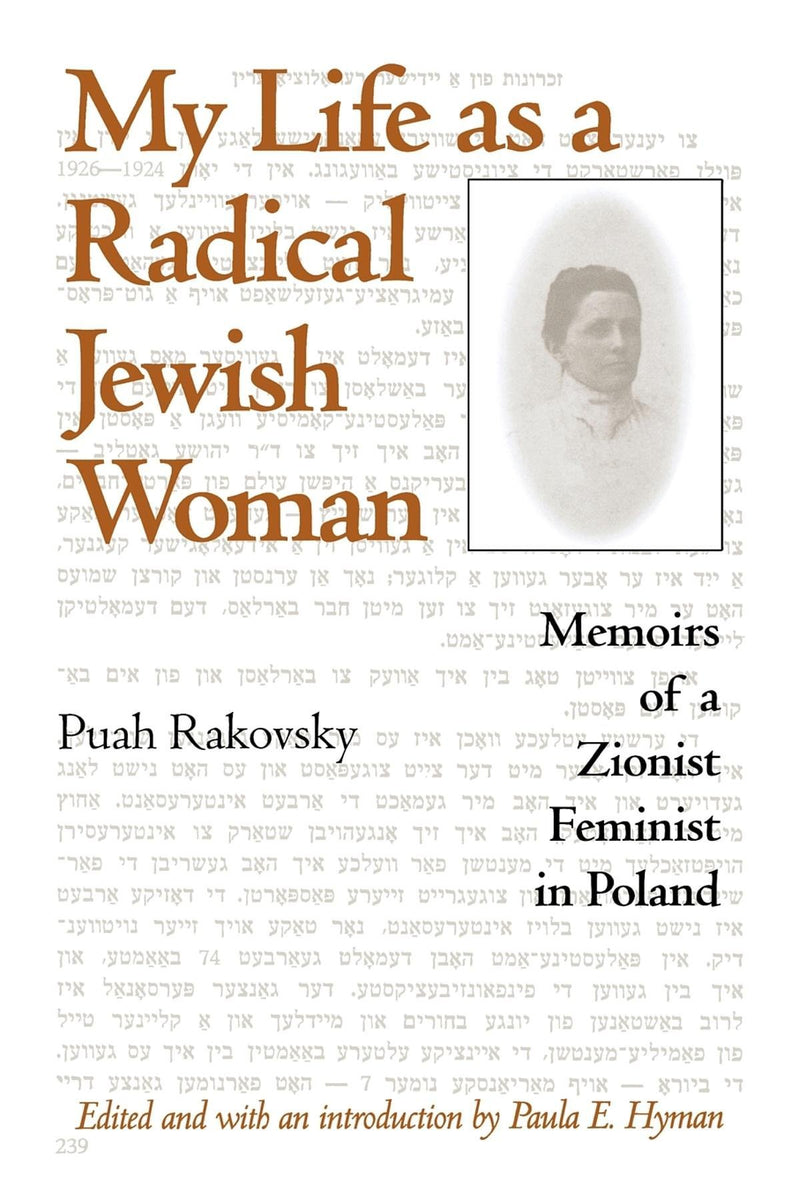 My Life as a Radical Jewish Woman: Memoirs of a Zionist Feminist in Poland by Puah Rakovsky