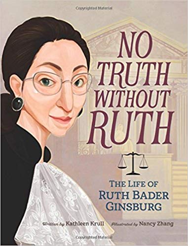 No Truth Without Ruth: The Life of Ruth Bader Ginsburg by Kathleen Krull