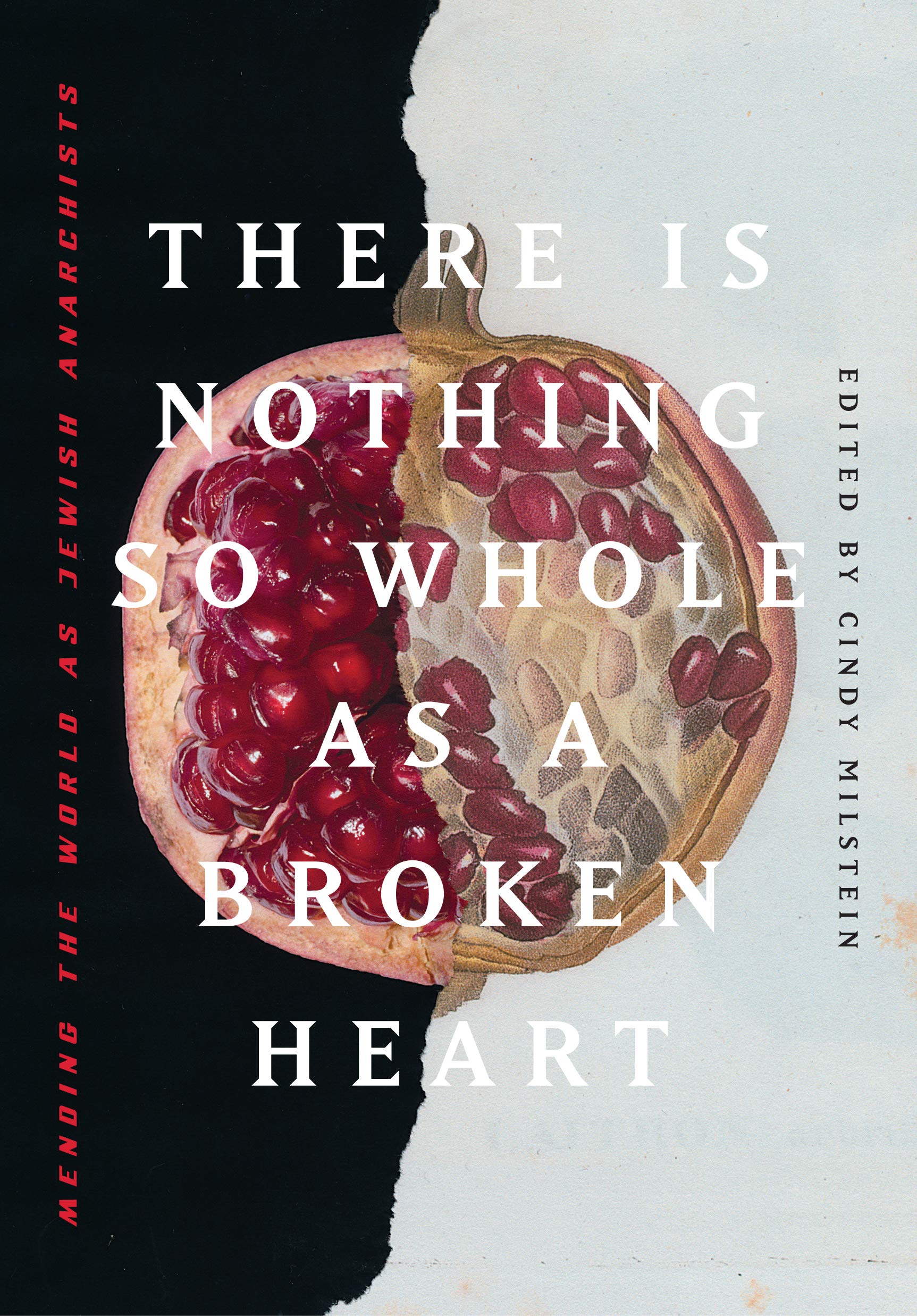 There is Nothing So Whole as a Broken Heart: Mending the World as Jewish Anarchists by Cindy Milstein