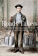 Roads Taken: The Great Jewish Migration to the New World and the Peddlers Who Forged the Way by Hasia R. Diner