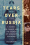 Tears Over Russia: A Search for Family and the Legacy of Ukraine's Pogroms by Lisa Brahin