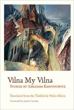 Vilna My Vilna: Stories by Abramham Karpinowitz