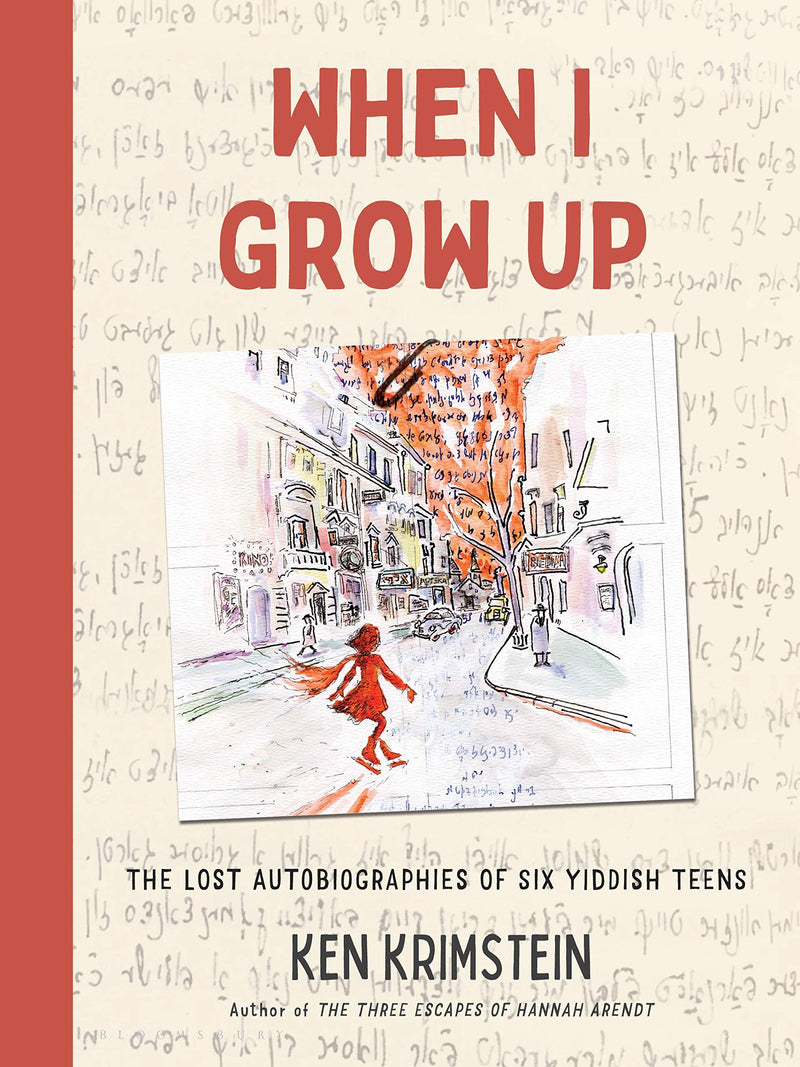 When I Grow Up: The Lost Autobiographies of Six Yiddish Teenagers by Ken Krimstein