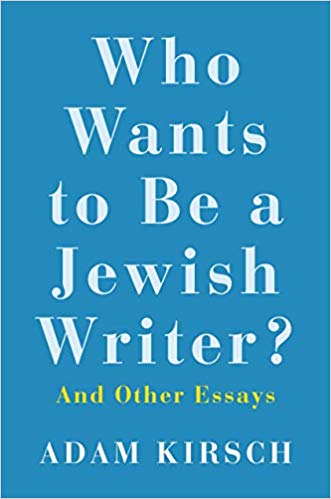 Who Wants to Be a Jewish Writer?: And Other Essays by Adam Kirsch