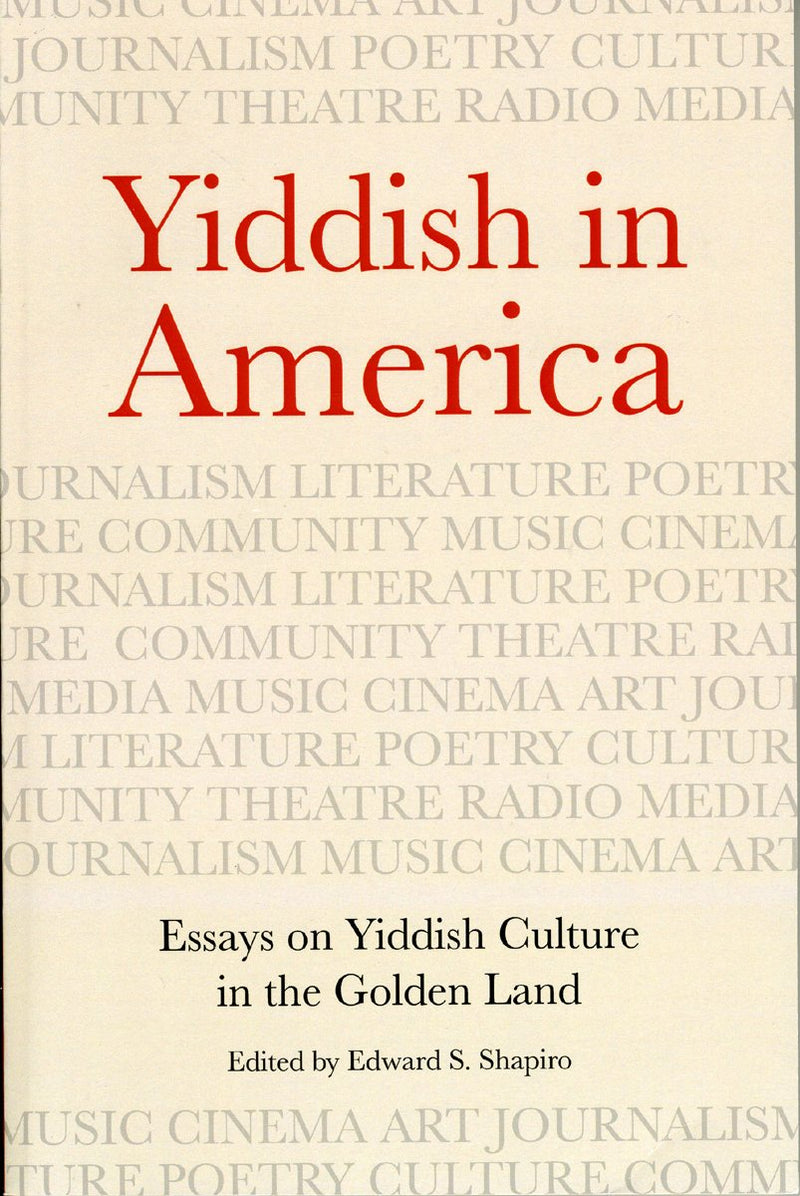 Yiddish in America: Essays on Yiddish Culture in the Golden Land by Edward S. Shapiro